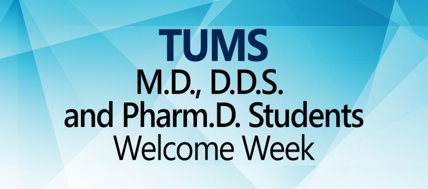 Welcome Week Timetable for TUMS M.D., D.D.S. and Pharm.D. Students